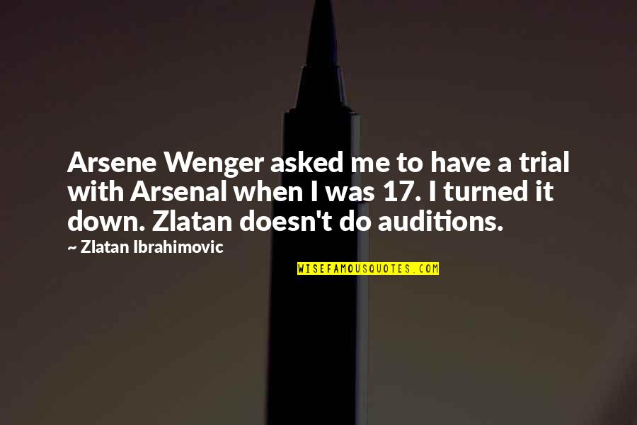 Ibrahimovic Quotes By Zlatan Ibrahimovic: Arsene Wenger asked me to have a trial