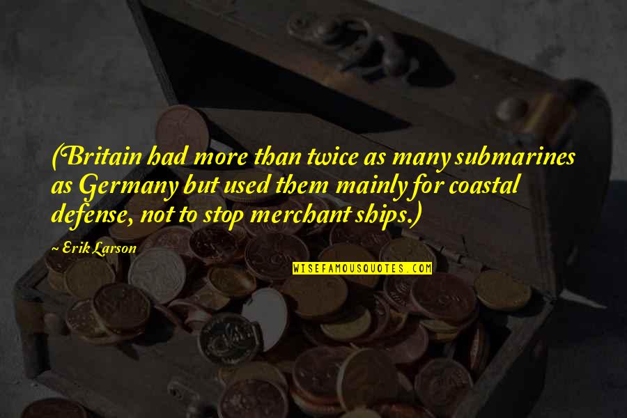 Ibrahims Autoplex Quotes By Erik Larson: (Britain had more than twice as many submarines Ibrahims Autoplex Quotes By Erik Larson: (Britain had more than twice as many submarines