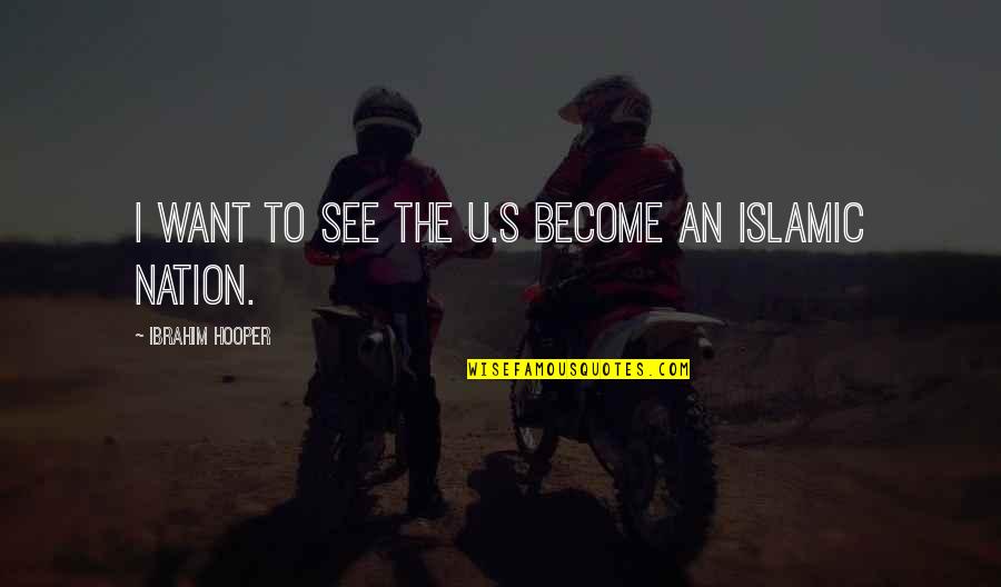 Ibrahim's Quotes By Ibrahim Hooper: I want to see the U.S become an