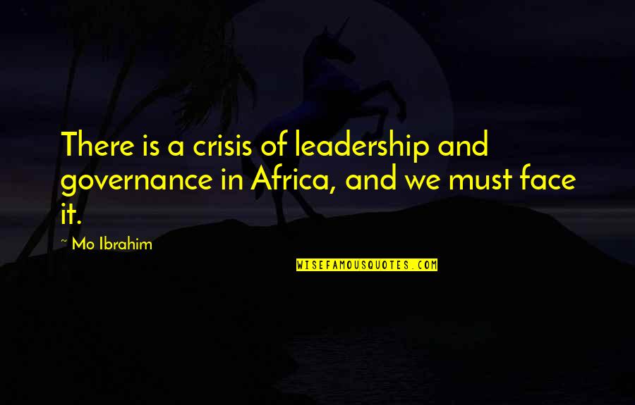 Ibrahim's Quotes By Mo Ibrahim: There is a crisis of leadership and governance