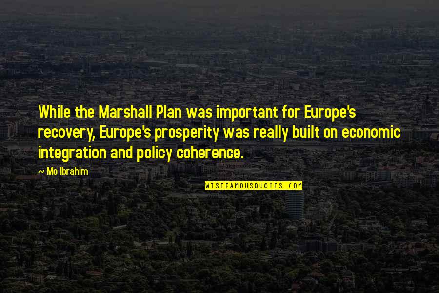 Ibrahim's Quotes By Mo Ibrahim: While the Marshall Plan was important for Europe's