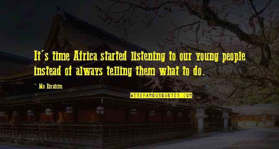 Ibrahim's Quotes By Mo Ibrahim: It's time Africa started listening to our young