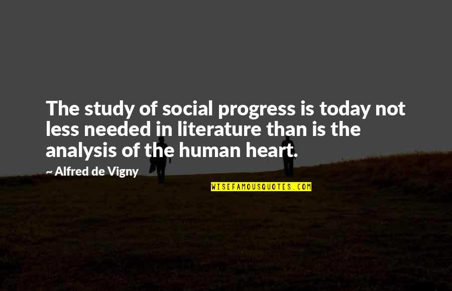 Ibroker Quotes By Alfred De Vigny: The study of social progress is today not Ibroker Quotes By Alfred De Vigny: The study of social progress is today not