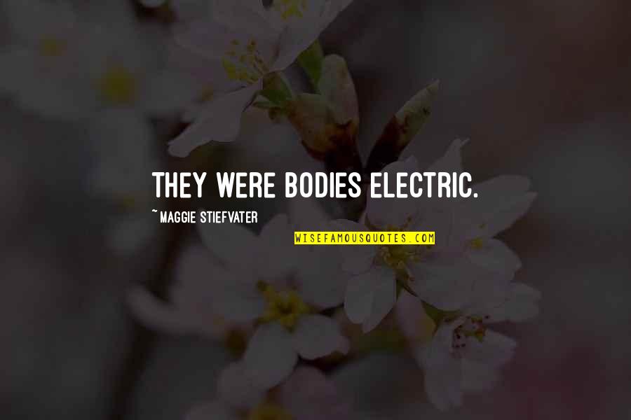 Ibrokers Quotes By Maggie Stiefvater: They were bodies electric.