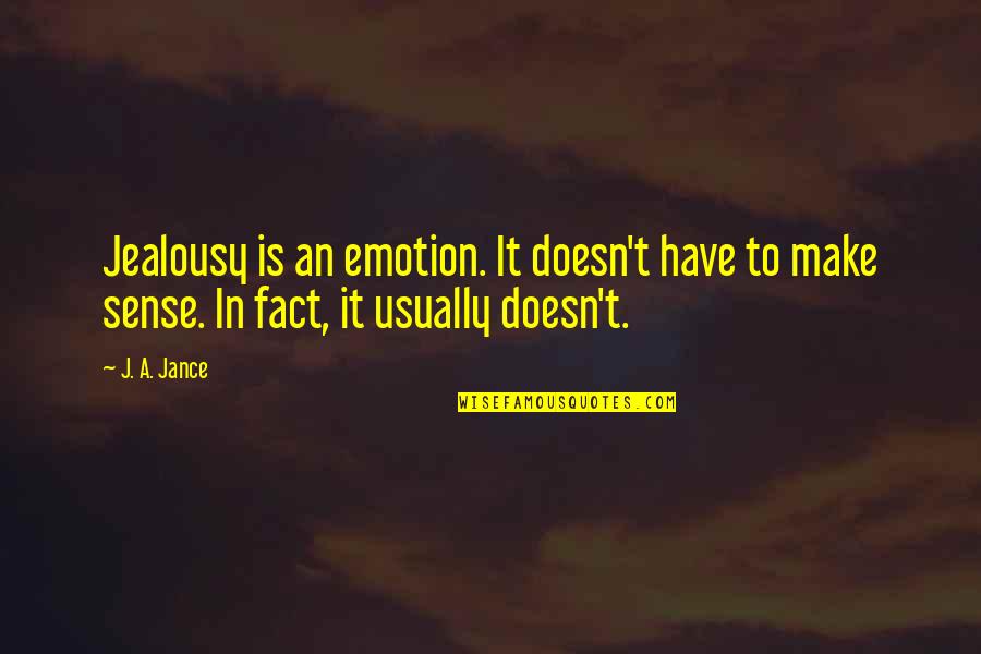 Ibrow Quotes By J. A. Jance: Jealousy is an emotion. It doesn't have to