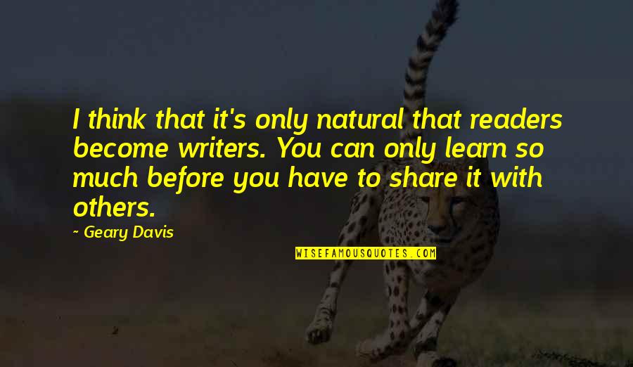 Ibtisam Ali Quotes By Geary Davis: I think that it's only natural that readers Ibtisam Ali Quotes By Geary Davis: I think that it's only natural that readers