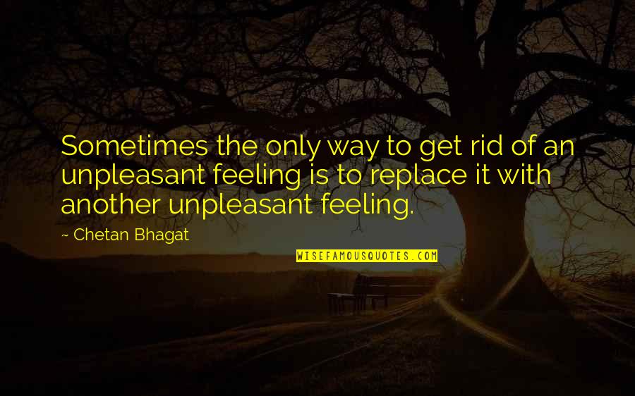 Ibuka's Quotes By Chetan Bhagat: Sometimes the only way to get rid of