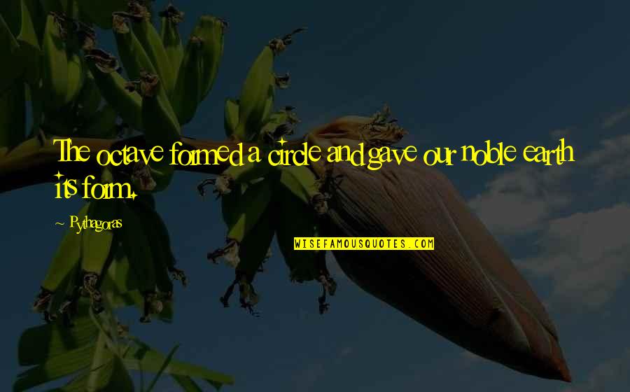 Ibukun Quotes By Pythagoras: The octave formed a circle and gave our