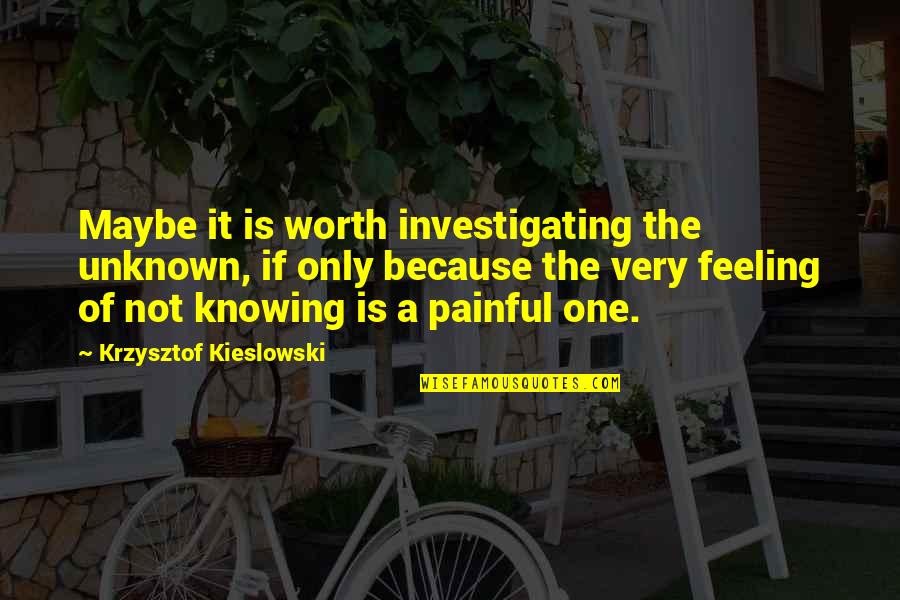 Iburst Quotes By Krzysztof Kieslowski: Maybe it is worth investigating the unknown, if Iburst Quotes By Krzysztof Kieslowski: Maybe it is worth investigating the unknown, if