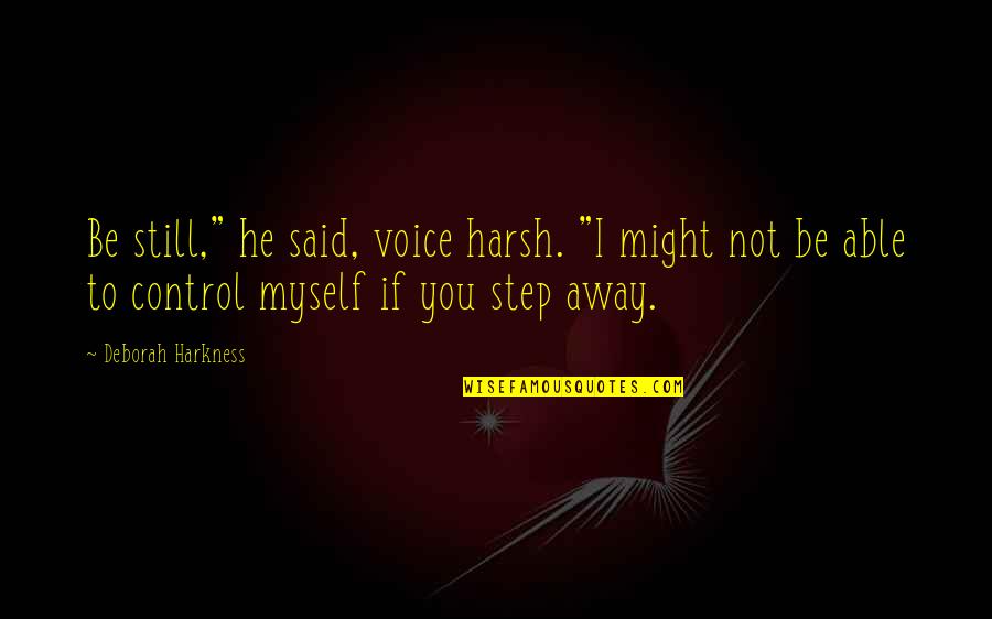 Icaba Quotes By Deborah Harkness: Be still," he said, voice harsh. "I might