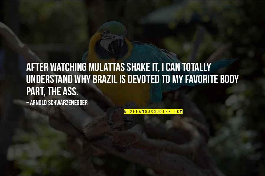 Icahn School Quotes By Arnold Schwarzenegger: After watching mulattas shake it, I can totally