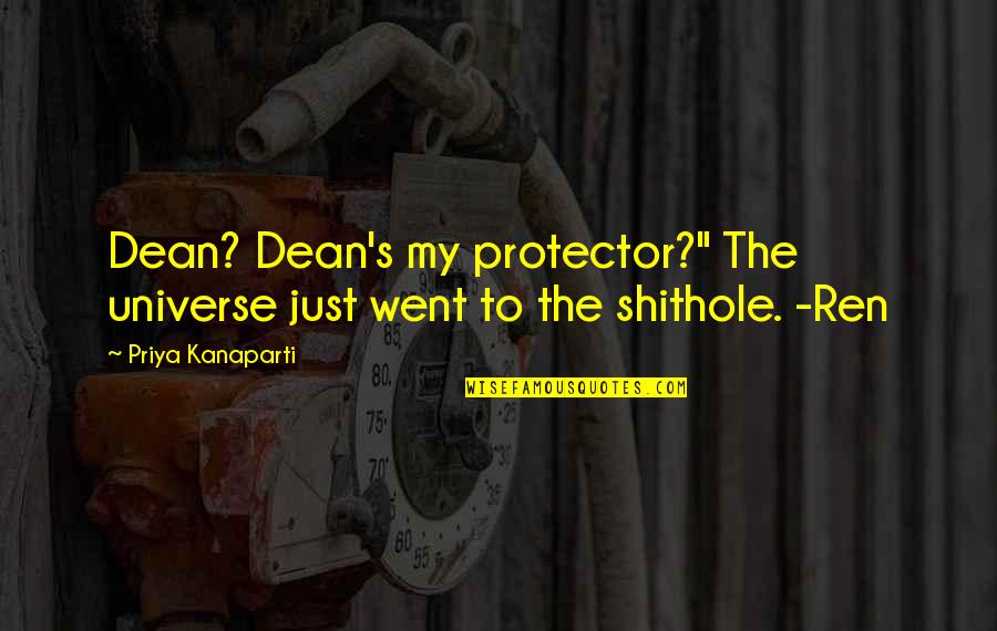 Ical Mosh Quotes By Priya Kanaparti: Dean? Dean's my protector?" The universe just went Ical Mosh Quotes By Priya Kanaparti: Dean? Dean's my protector?" The universe just went