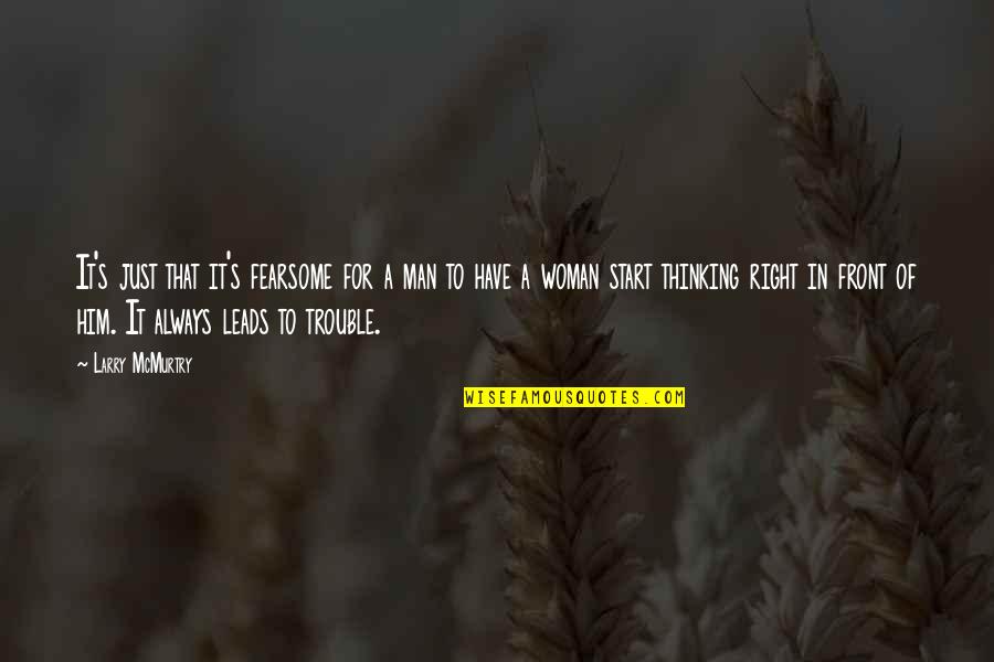 Icamole Desert Quotes By Larry McMurtry: It's just that it's fearsome for a man Icamole Desert Quotes By Larry McMurtry: It's just that it's fearsome for a man