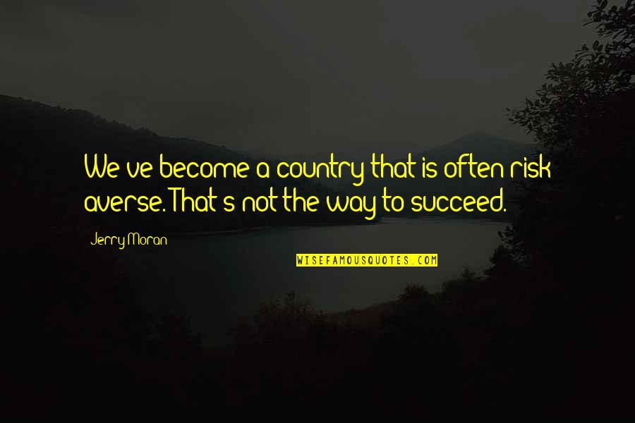 Ican Do It Quotes By Jerry Moran: We've become a country that is often risk
