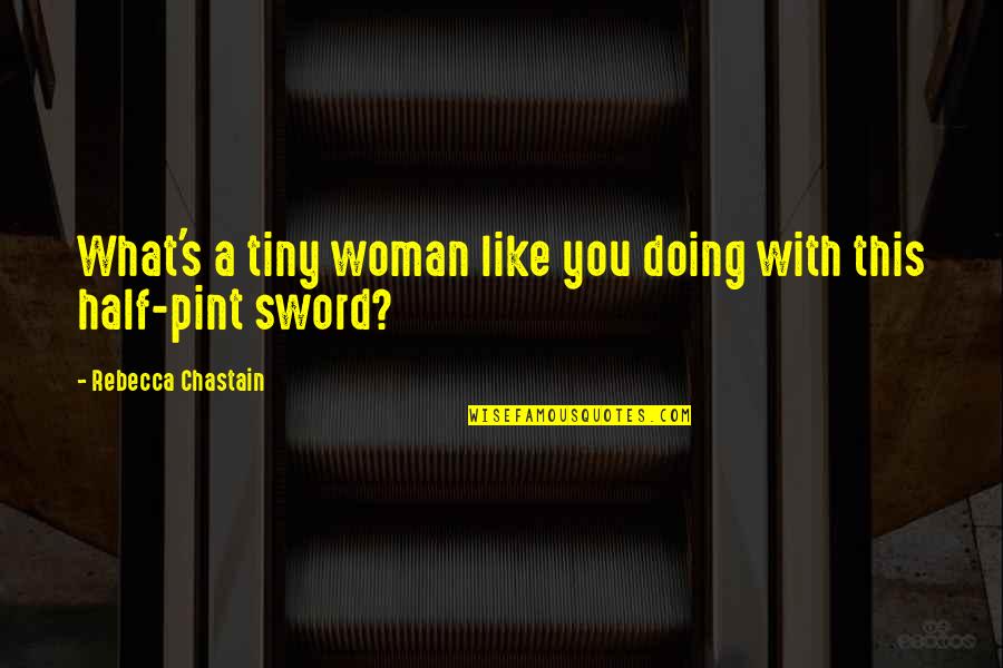 Ican Do It Quotes By Rebecca Chastain: What's a tiny woman like you doing with