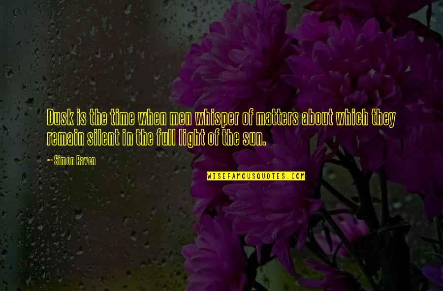 Ican Do It Quotes By Simon Raven: Dusk is the time when men whisper of