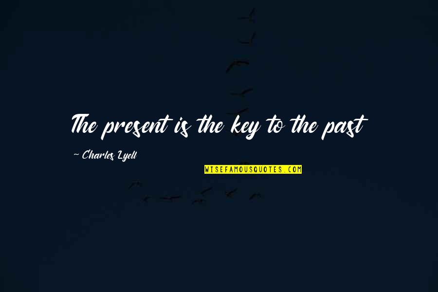 Icare Tonometer Quotes By Charles Lyell: The present is the key to the past Icare Tonometer Quotes By Charles Lyell: The present is the key to the past