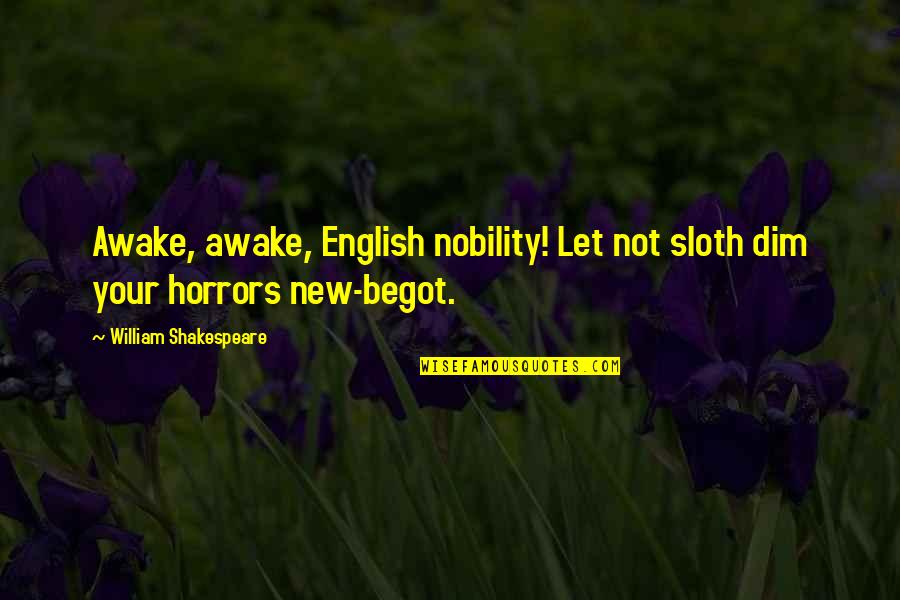 Icarly Guppy Quotes By William Shakespeare: Awake, awake, English nobility! Let not sloth dim