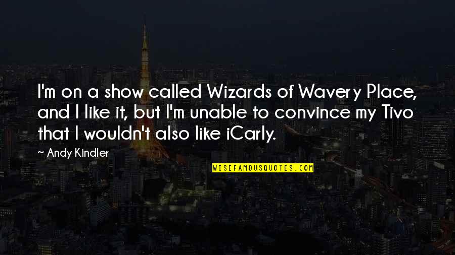 Icarly Quotes By Andy Kindler: I'm on a show called Wizards of Wavery