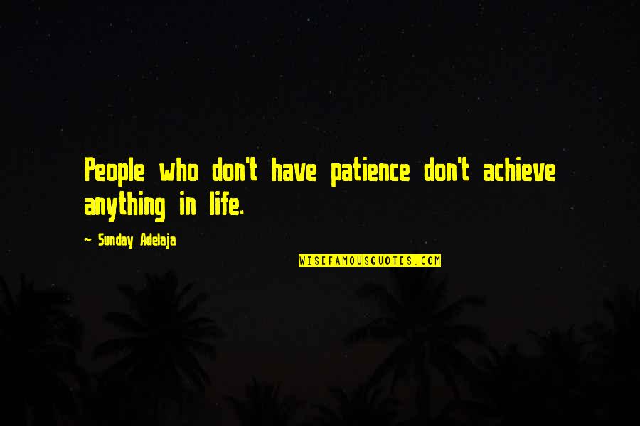 Icart Etchings Quotes By Sunday Adelaja: People who don't have patience don't achieve anything