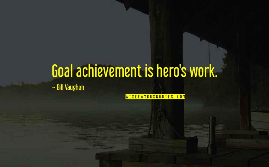 Icart Stock Quote Quotes By Bill Vaughan: Goal achievement is hero's work. Icart Stock Quote Quotes By Bill Vaughan: Goal achievement is hero's work.