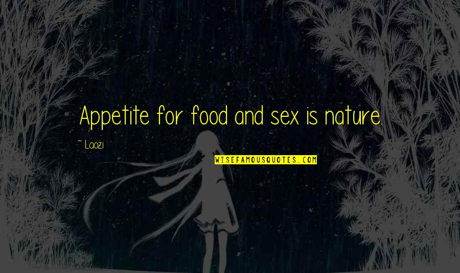 Icarus Girl Quotes By Laozi: Appetite for food and sex is nature.