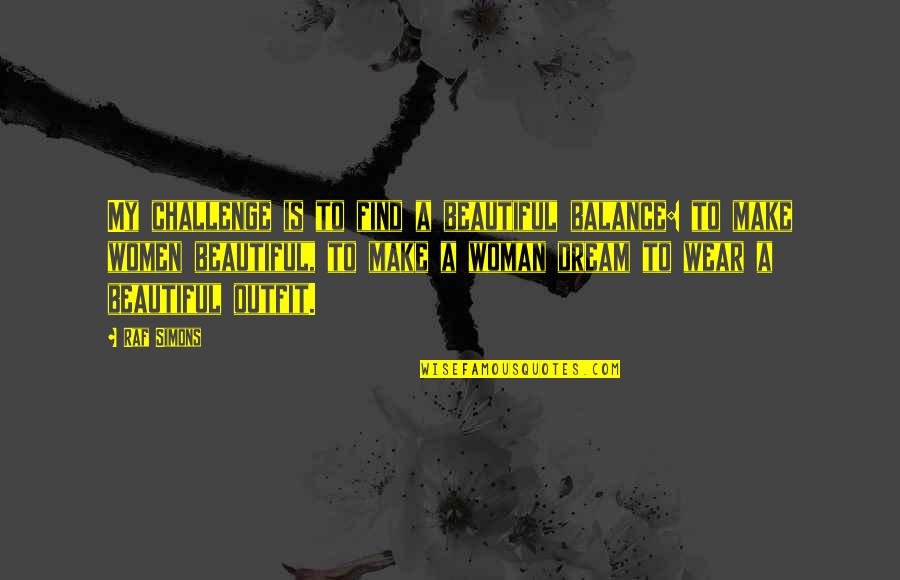 Icarus Project Quotes By Raf Simons: My challenge is to find a beautiful balance: