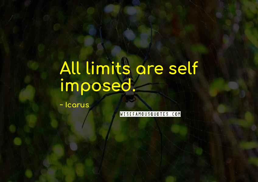 Icarus quotes: All limits are self imposed.