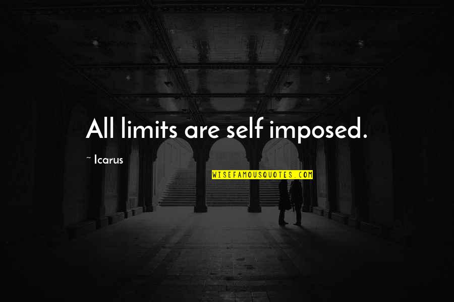 Icarus Quotes By Icarus: All limits are self imposed. Icarus Quotes By Icarus: All limits are self imposed.
