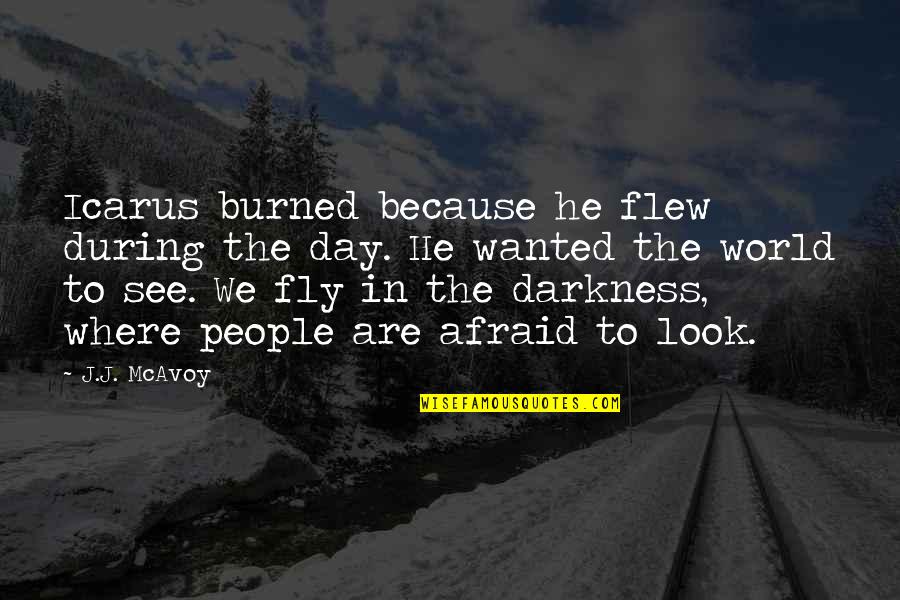 Icarus Quotes By J.J. McAvoy: Icarus burned because he flew during the day.