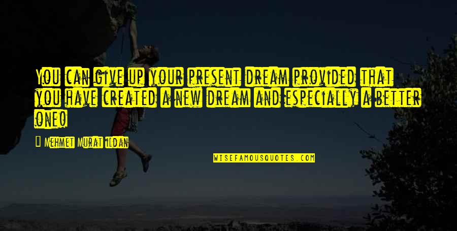 Icaruss Capital Crossword Quotes By Mehmet Murat Ildan: You can give up your present dream provided