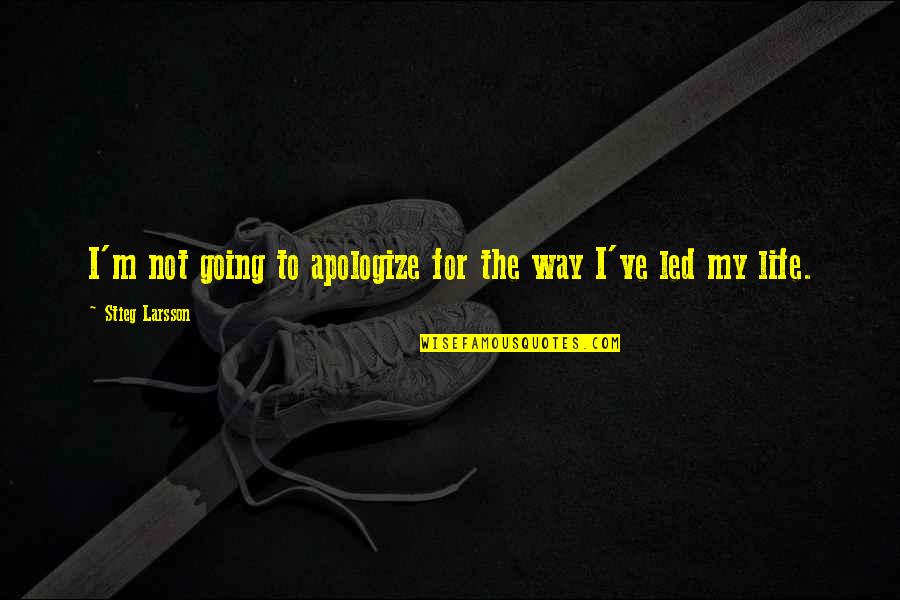 Icaruss Death Quotes By Stieg Larsson: I'm not going to apologize for the way