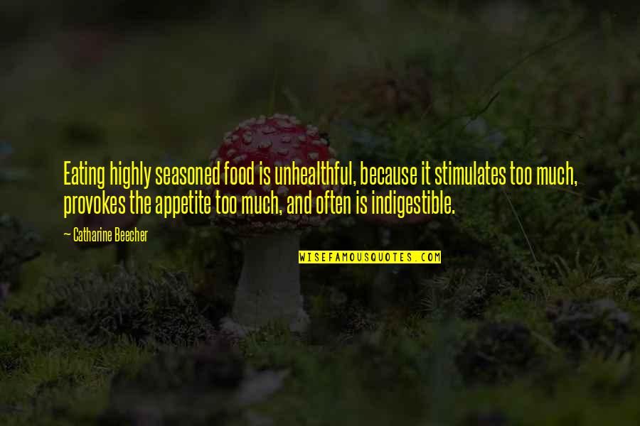 Icast Orlando Quotes By Catharine Beecher: Eating highly seasoned food is unhealthful, because it