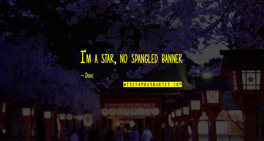 Icast Orlando Quotes By Drake: I'm a star, no spangled banner