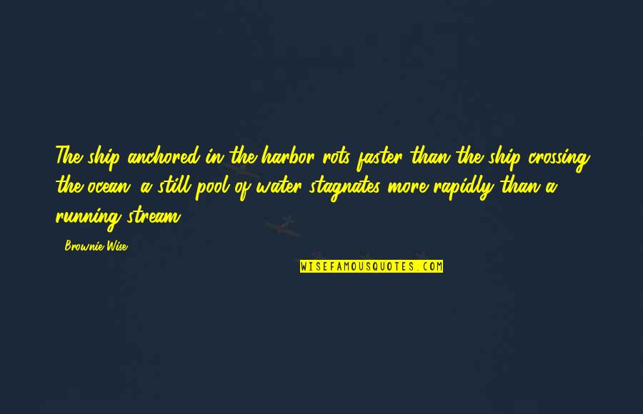 Icaza Fugitiva Quotes By Brownie Wise: The ship anchored in the harbor rots faster