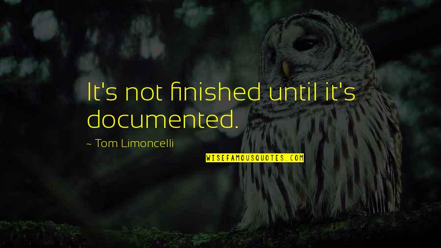 Icaza Fugitiva Quotes By Tom Limoncelli: It's not finished until it's documented.