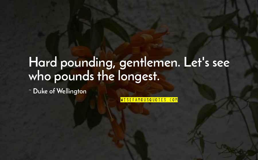 Icbc Macau Quotes By Duke Of Wellington: Hard pounding, gentlemen. Let's see who pounds the Icbc Macau Quotes By Duke Of Wellington: Hard pounding, gentlemen. Let's see who pounds the