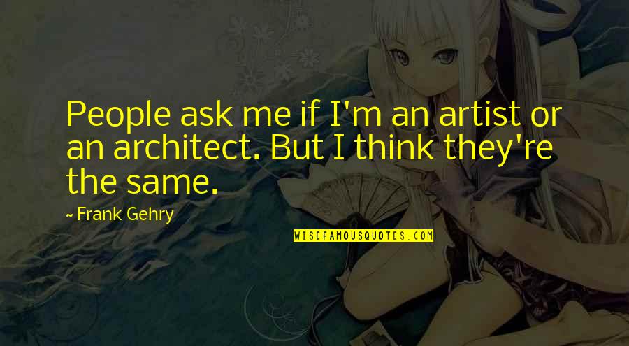 Icbc Macau Quotes By Frank Gehry: People ask me if I'm an artist or