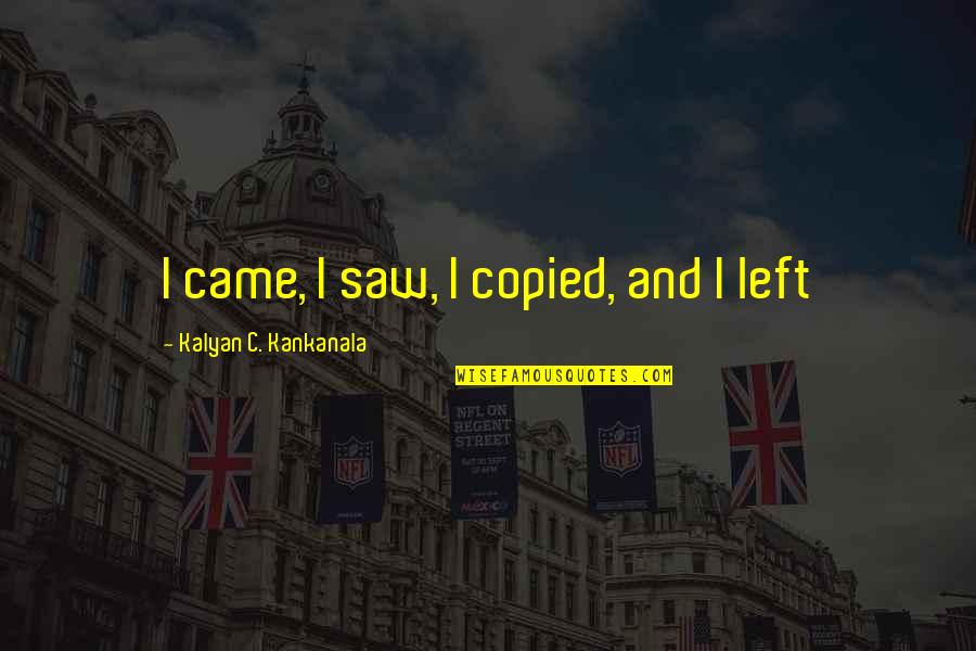 Icbc Quotes By Kalyan C. Kankanala: I came, I saw, I copied, and I