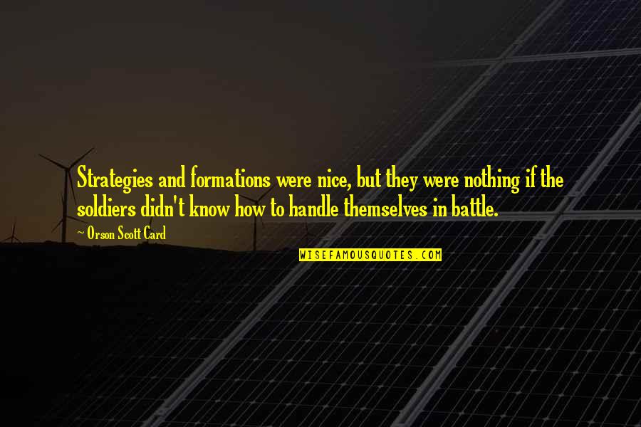 Icbi Construction Quotes By Orson Scott Card: Strategies and formations were nice, but they were Icbi Construction Quotes By Orson Scott Card: Strategies and formations were nice, but they were
