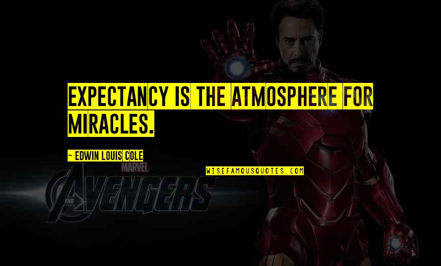 Icbi Quotes By Edwin Louis Cole: Expectancy is the atmosphere for miracles. Icbi Quotes By Edwin Louis Cole: Expectancy is the atmosphere for miracles.