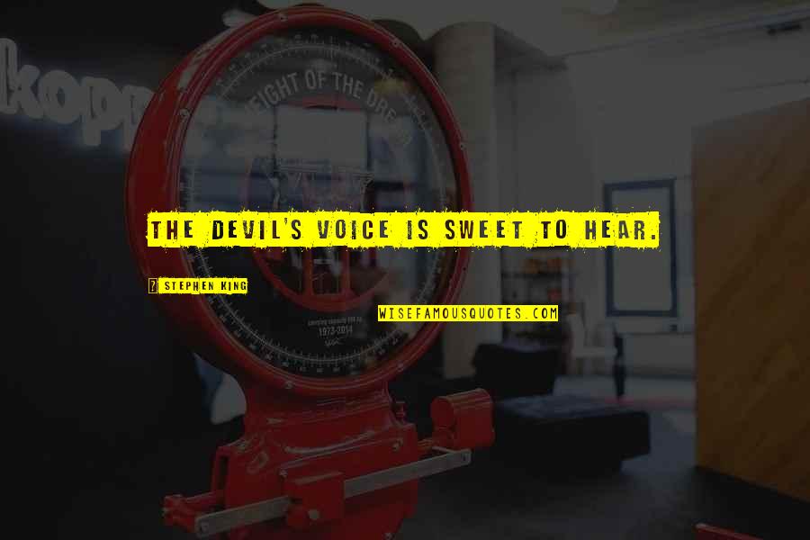 Icbing Quotes By Stephen King: The devil's voice is sweet to hear. Icbing Quotes By Stephen King: The devil's voice is sweet to hear.