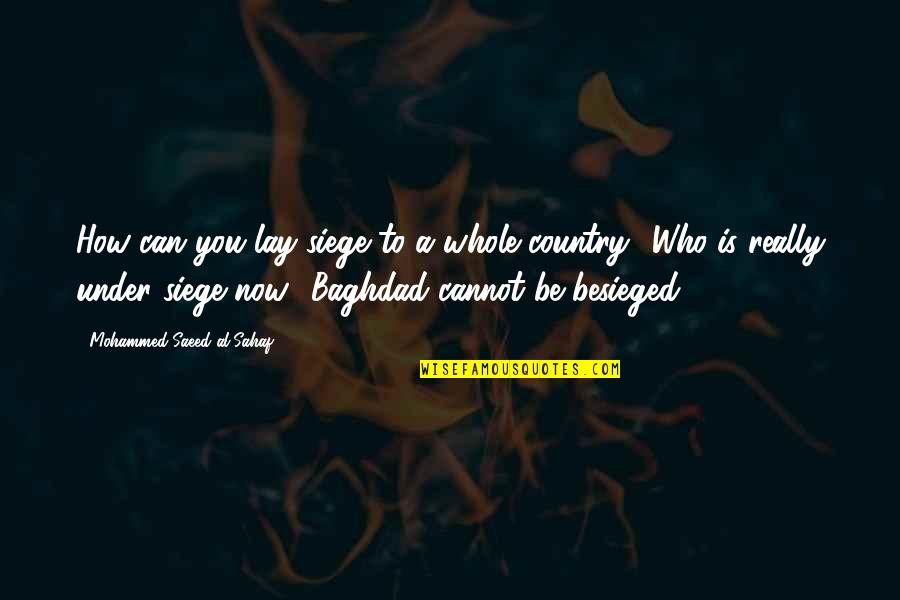Icbm Cold Quotes By Mohammed Saeed Al-Sahaf: How can you lay siege to a whole Icbm Cold Quotes By Mohammed Saeed Al-Sahaf: How can you lay siege to a whole