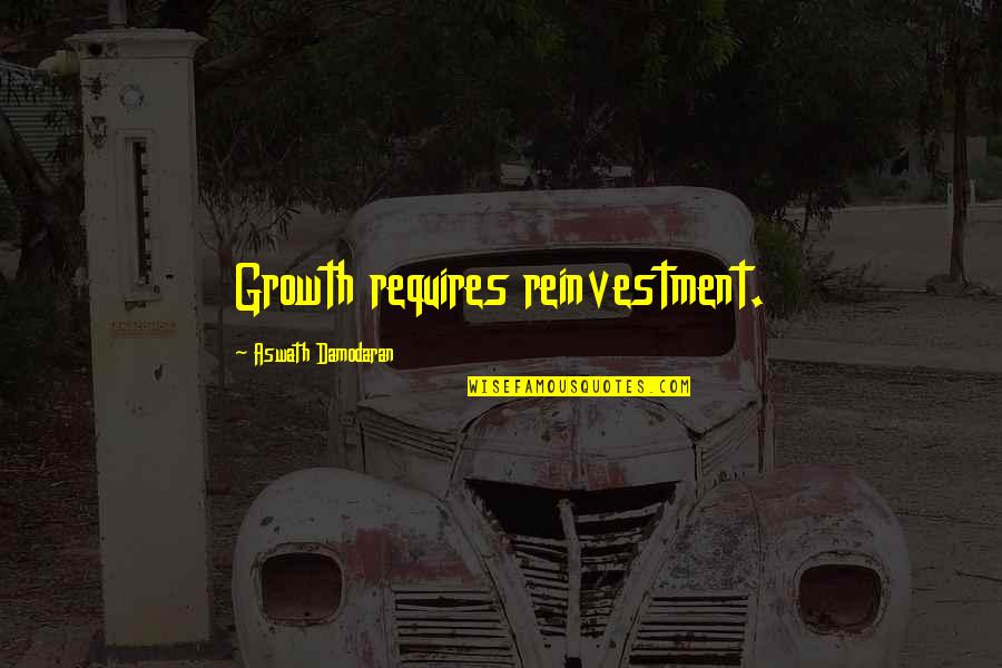 Icd Quote Quotes By Aswath Damodaran: Growth requires reinvestment. Icd Quote Quotes By Aswath Damodaran: Growth requires reinvestment.