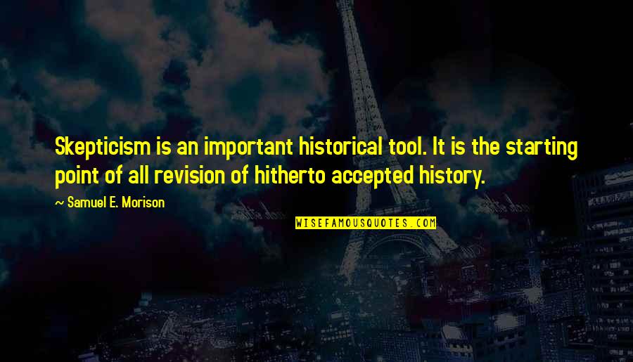 Icdl Quotes By Samuel E. Morison: Skepticism is an important historical tool. It is Icdl Quotes By Samuel E. Morison: Skepticism is an important historical tool. It is