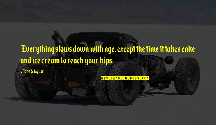 Ice Age 1 Quotes By John Wagner: Everything slows down with age, except the time Ice Age 1 Quotes By John Wagner: Everything slows down with age, except the time