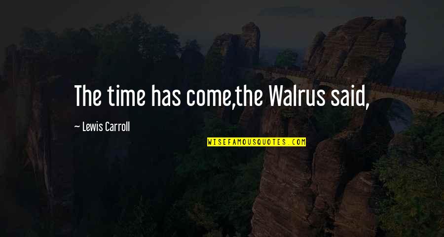 Ice Age Movie Quotes By Lewis Carroll: The time has come,the Walrus said,