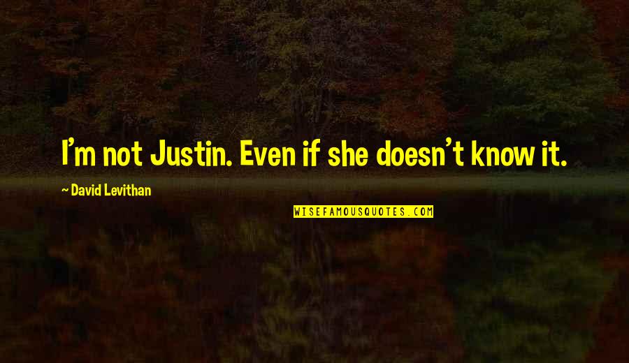 Ice Age Possum Quotes By David Levithan: I'm not Justin. Even if she doesn't know