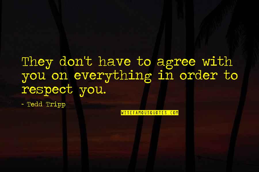Ice Balls Quotes By Tedd Tripp: They don't have to agree with you on