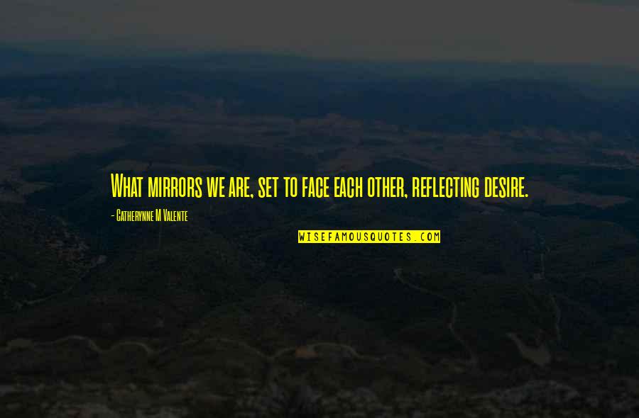 Ice Blended Quotes By Catherynne M Valente: What mirrors we are, set to face each